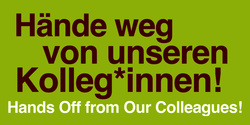 Textbanner mit der Aufschrift "Hände weg von unseren Kolleg*innen!"
